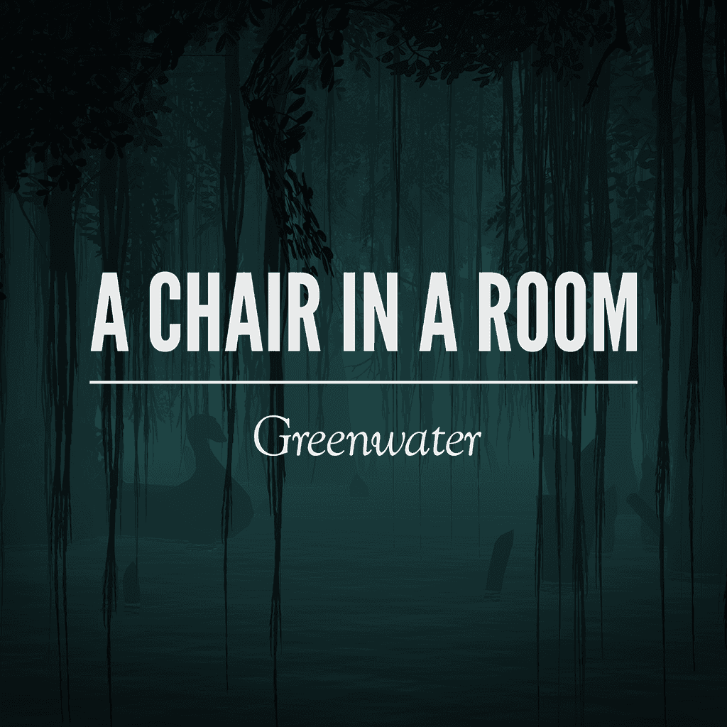 A Chair in a Room: Greenwater