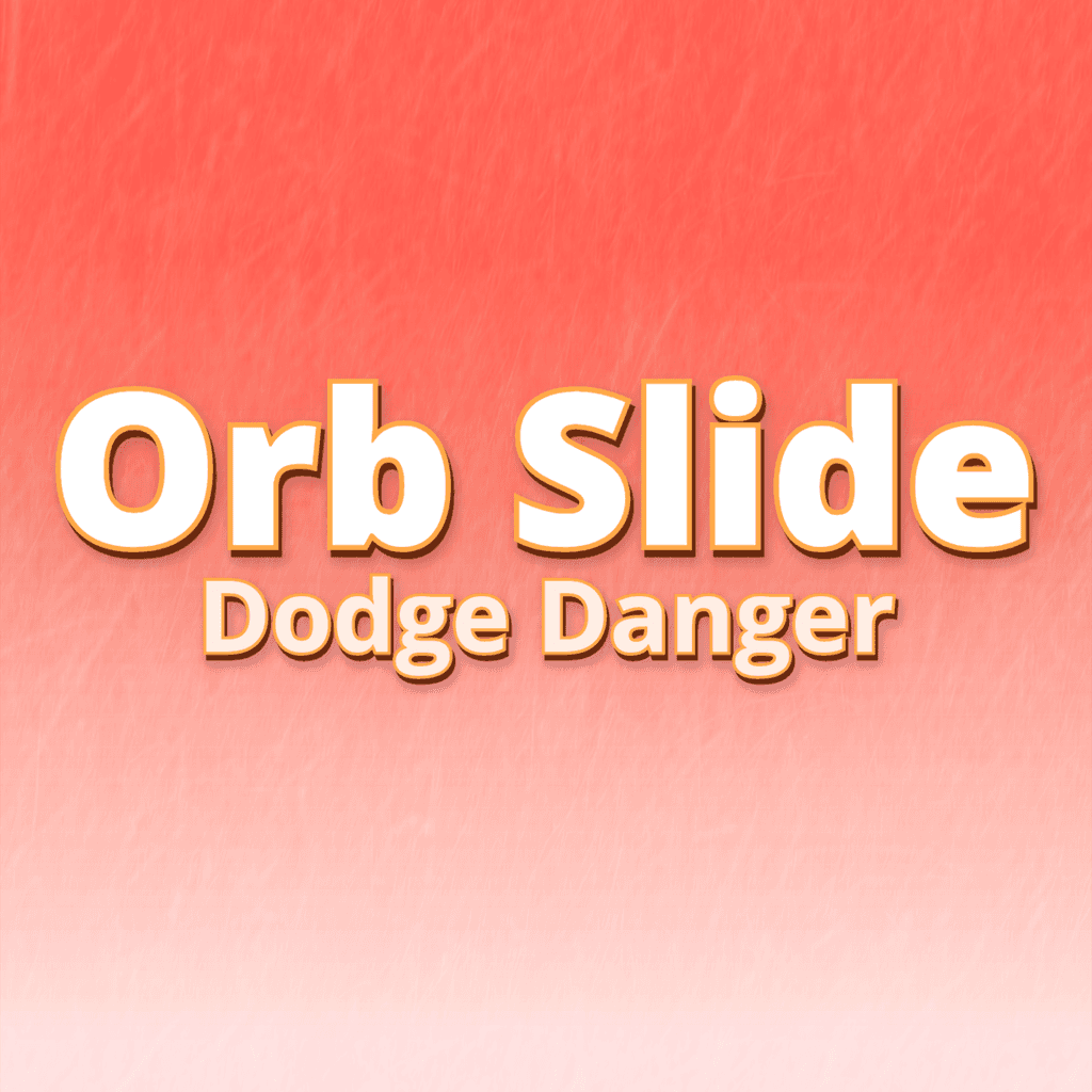 Orb Slide Dodge Danger