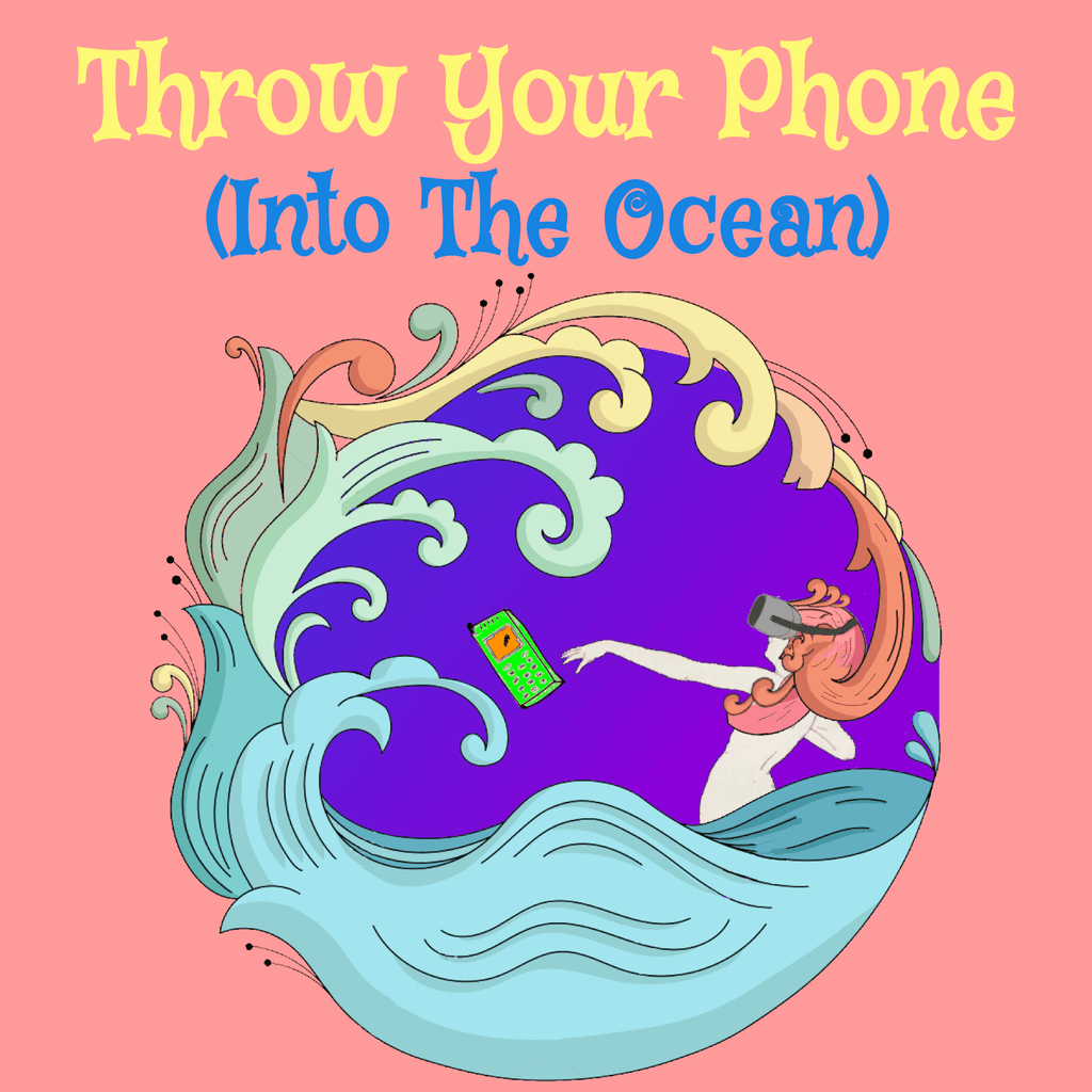 Throw Your Phone (Into The Ocean)